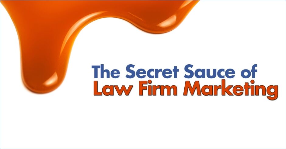 The Secret Sauce of Legal Marketing