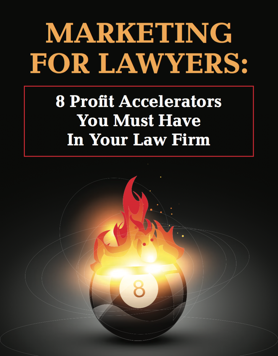 Marketing for Lawyers - 8 Profit Accelerators You Must Have in Your Law Firm 8 Profit Accelerators Ebook