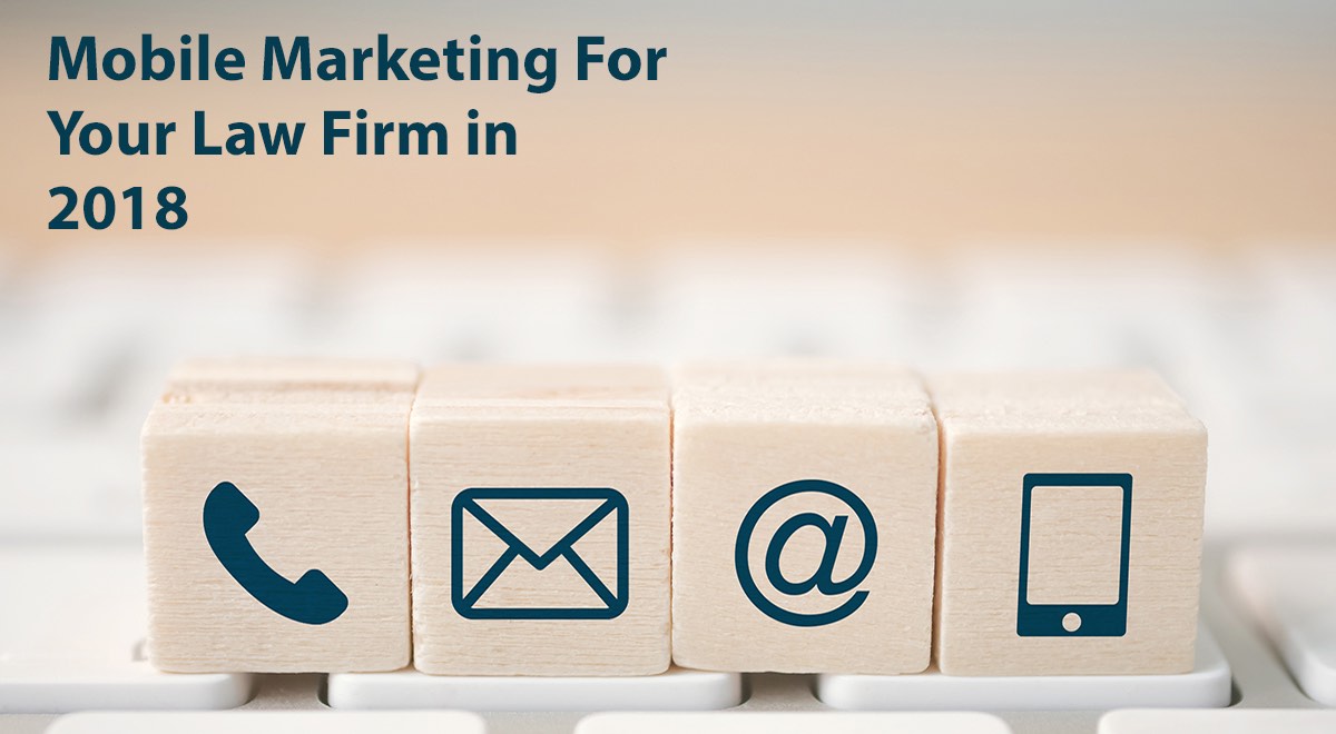 Mobile Marketing For Your Law Firm in 2018 | Part 1