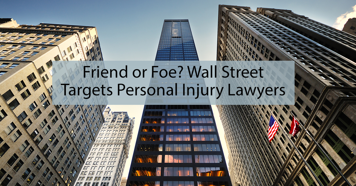 Friend or Foe? Wall Street Targets Personal Injury Lawyers