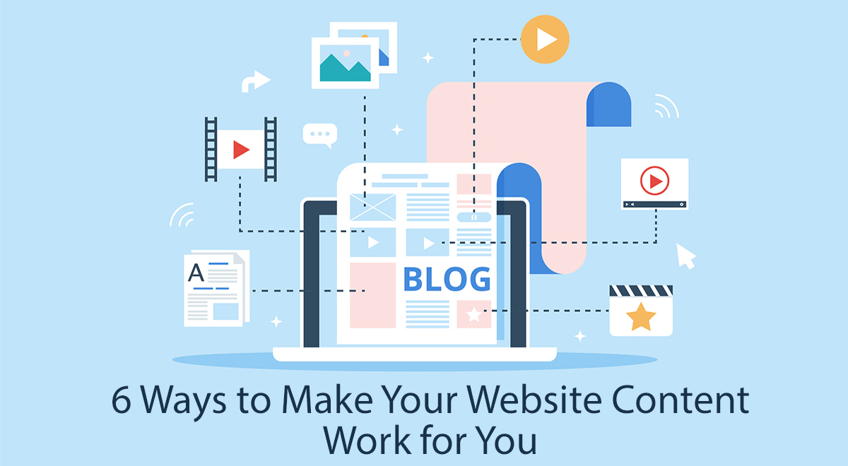 6 Ways to Make Your Website Content Work for You