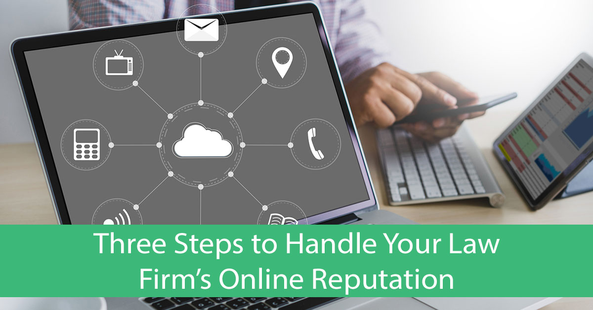 Three Steps to Handle Your Law Firm’s Online Reputation