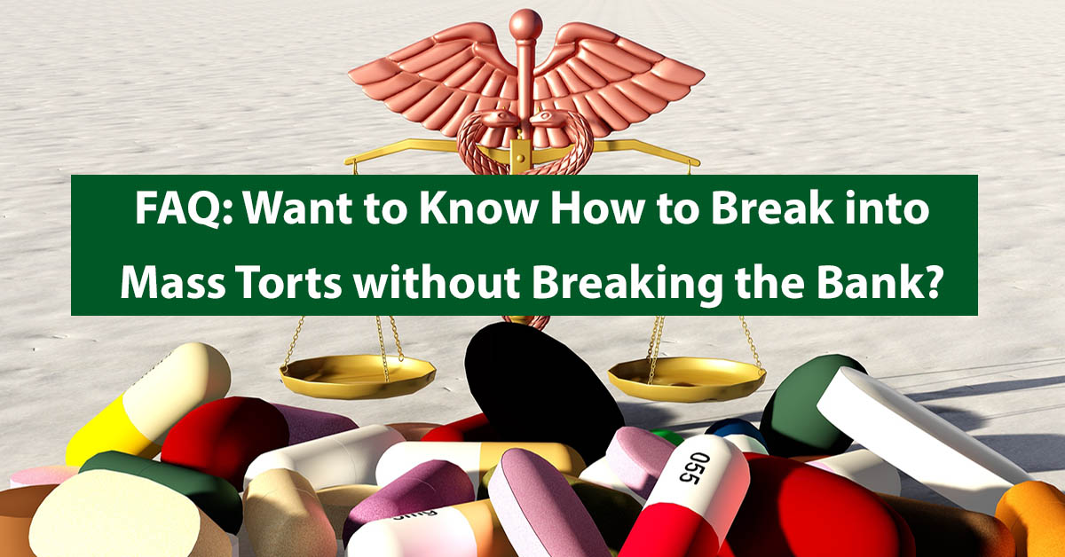 Want to Know How to Break into Mass Torts without Breaking the Bank