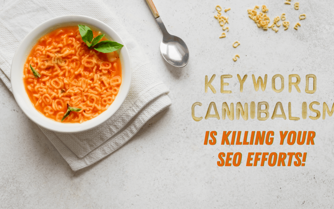 Keyword Cannibalism is Killing Your SEO Efforts!
