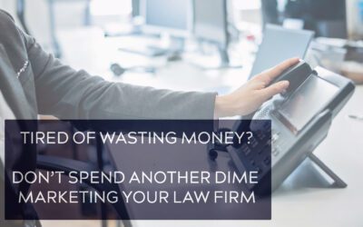 Don’t Spend Another Dime Marketing Your Law Firm