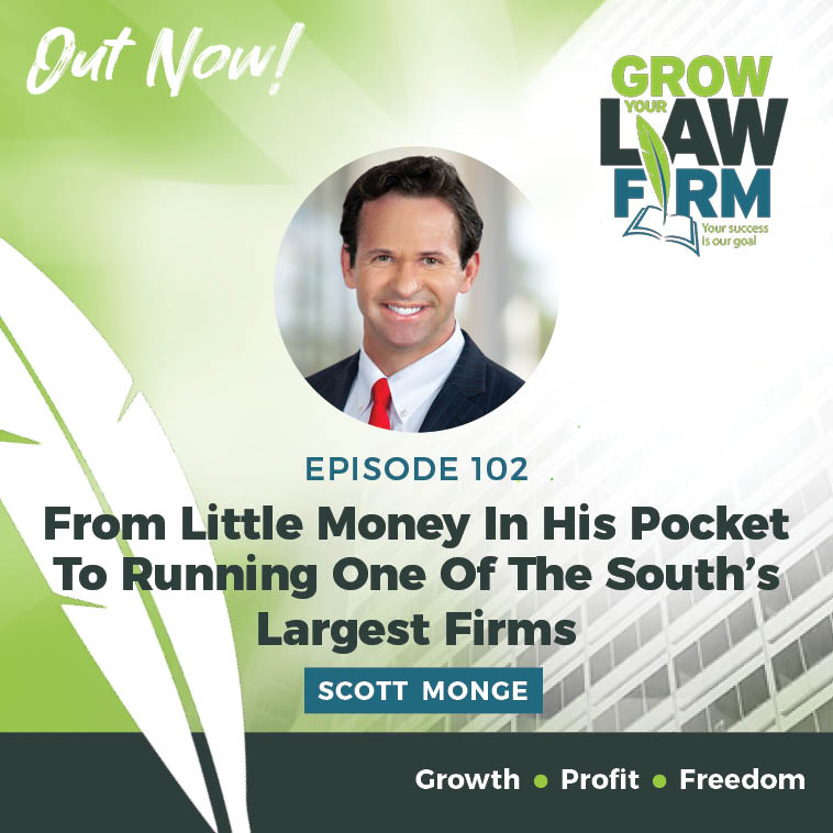 From Little Money In His Pocket To Running One Of The South’s Largest Firms, With Scott Monge