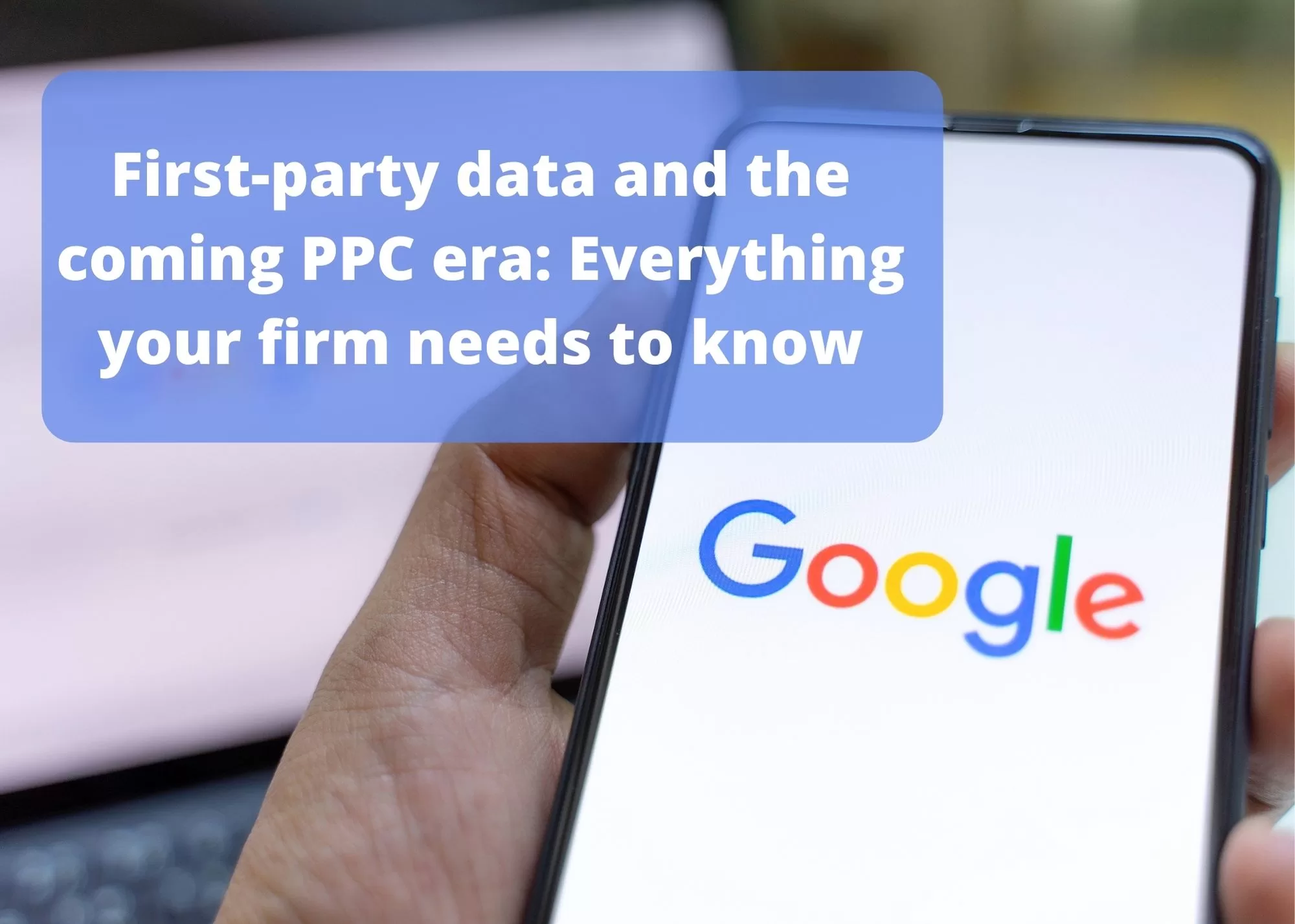 First-party data and the coming PPC era: Everything your firm needs to know