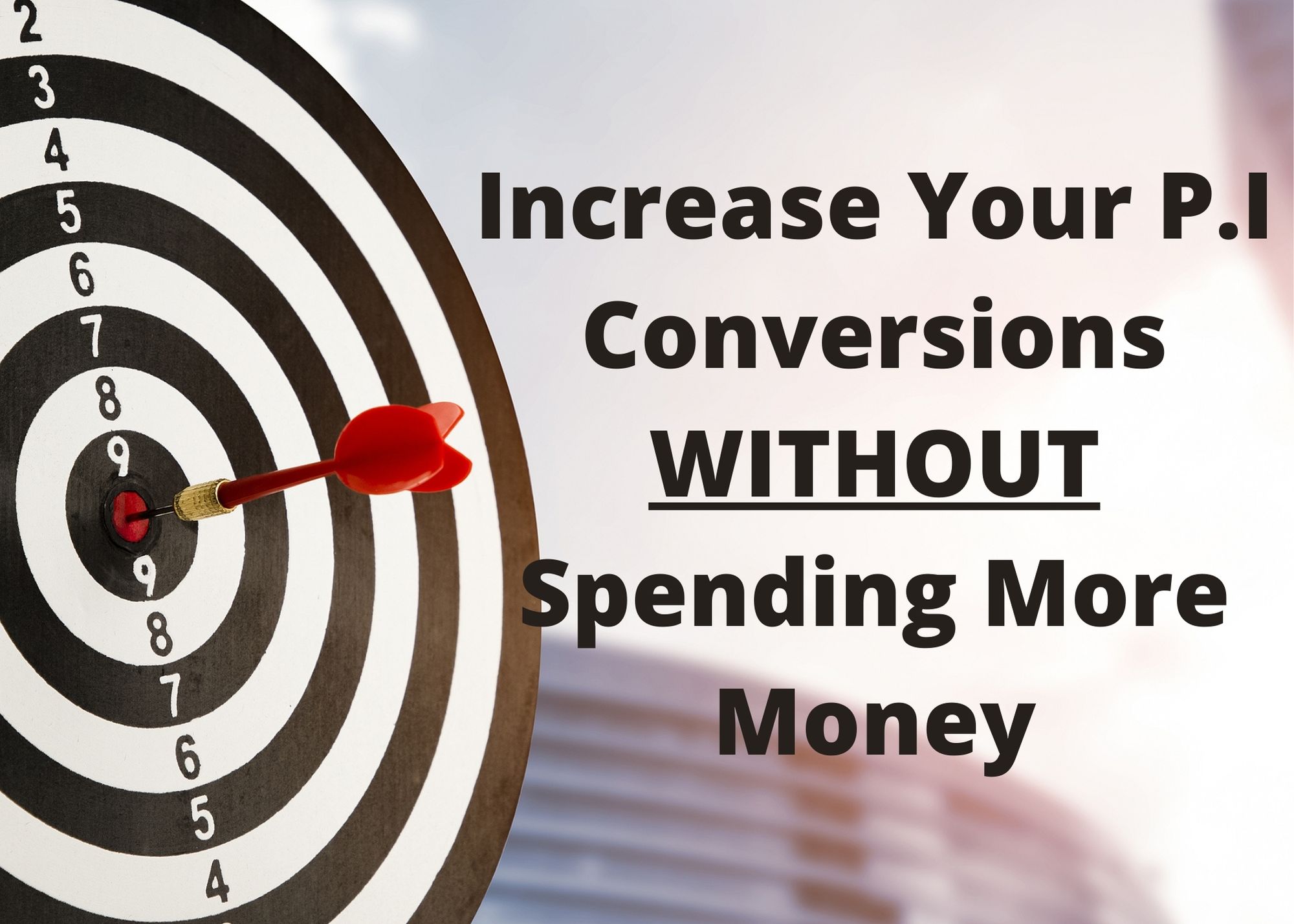How Can I Increase My PI Conversions Without Spending More? How Can I Increase My PI Conversions Without Spending More?