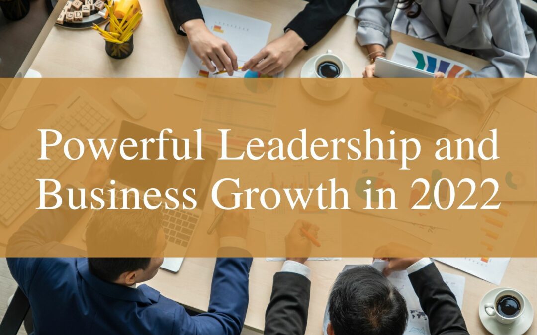 Powerful Leadership and Business Growth in 2022