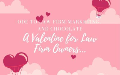 Ode to Law Firm Marketing, and Chocolate – A Valentine for Law Firm Owners…