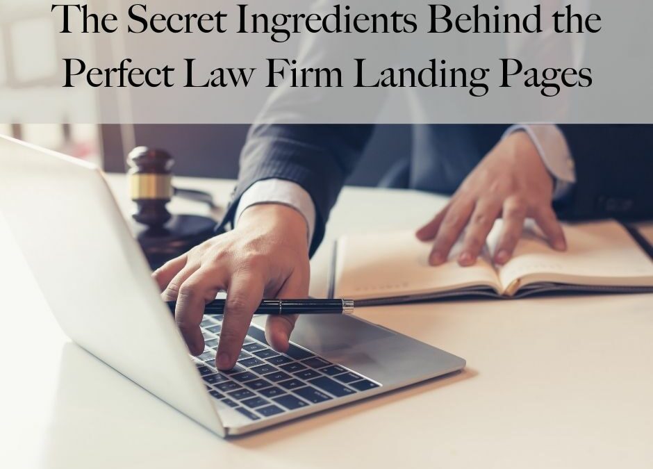 The Secret Ingredients Behind the Perfect Law Firm Landing Pages